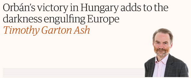 Screenshot 2022 04 04 at 21 21 49 Orbáns victory in Hungary adds to the darkness engulfing Europe Timothy Garton Ash